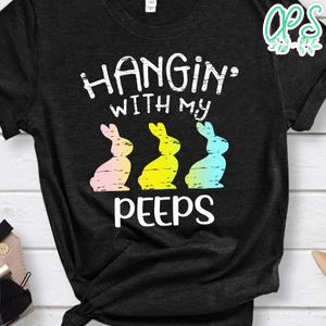 Happy Easter Hangin' With My Peeps Funny Shirt