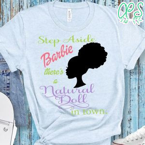 Step Aside Barbie There's a natural Doll in town T-Shirt
