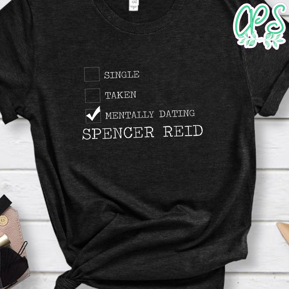 Mentally dating Spencer Reid Criminal Minds Fan T-Shirt