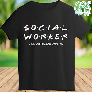 Printable Social Worker I'll be there for you Shirt Digital File Instant Download