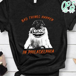 Bad Things Happen in Philadelphia Funny T-Shirt for Men or Women
