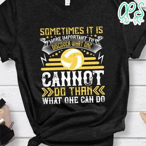 Sometimes it is more important to discover what one cannot do than what one can do Shirt