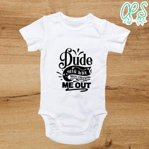 Dude your wife keeps checking me out Cute Baby Shirt