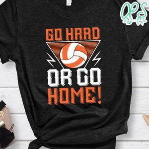 Go hard or go home! Shirt