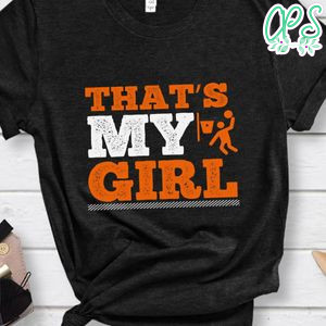 That’s my girl Basketball Shirt