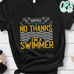 drugs No thanks im a swimmer Shirt