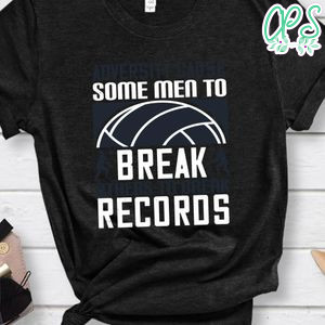 Adversity cause some men to break; others to break records Shirt