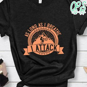 As long as I breathe, I attack Shirt