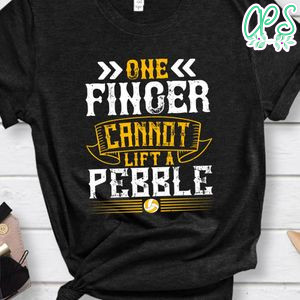 One finger cannot lift a pebble Shirt