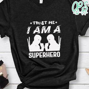 Trust me i am a superhero Deadpool T Shirt