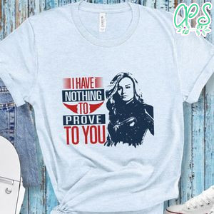 I have nothing to prove to you Avenger T Shirt