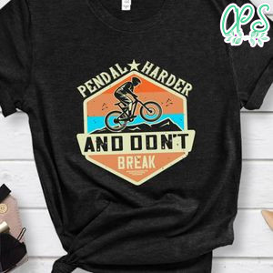 pendal harder and don't break T Shirt