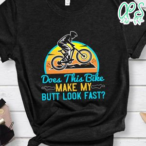 does this bike make my butt look fast T Shirt
