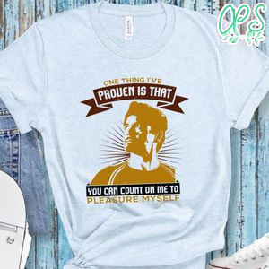 One thing I've proven is that you can count on me Tony Stark Shirt