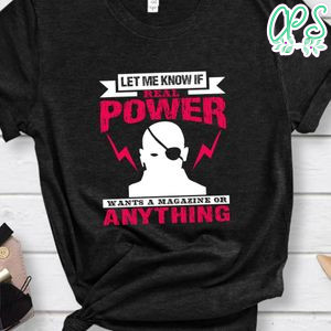 Let me know if real power wants a magazine or anythign  Shirt