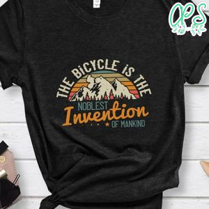 The bicycle is the noblest invention of mankind T Shirt