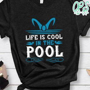 life is cool in the pool Shirt