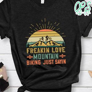 freakin love mountain biking  just sayin T Shirt