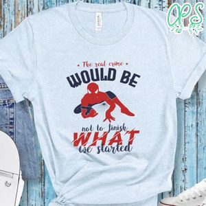 The real crime would be not to finish what we started Shirt
