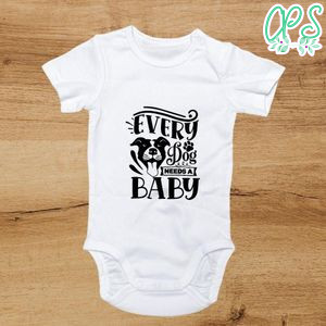 Every dog needs a baby Cute Baby Shirt