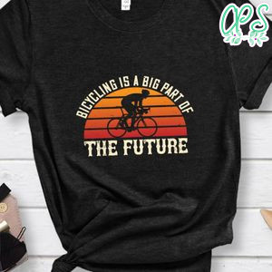 Bicycling is a big part of the future Shirt