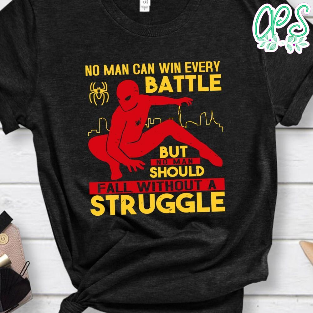 No man can win every battle, No man should fall Spiderman Shirt