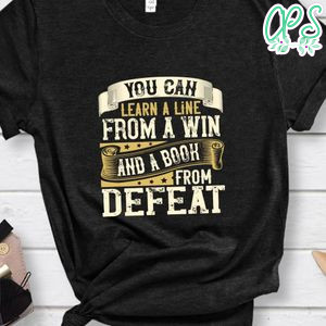 You can learn a line from a win and a from defeat Shirt