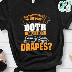 Shakespeare in the park Doth mother know your weareth T Shirt
