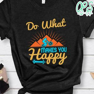 do what makes you happy T Shirt