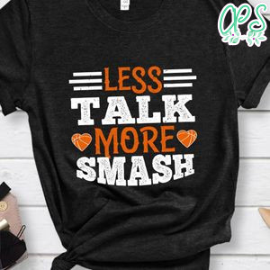 Less talk more smash Shirt