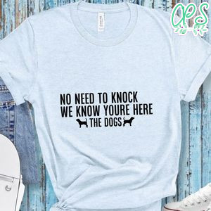 No need to knock we know youre here the dogs Doormat Shirt