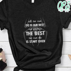 All we can do is our best and sometime Spiderman T Shirt
