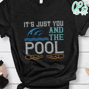 It’s just you and the pool Shirt