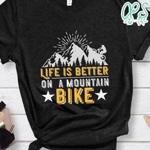 Life is better on  a mountain bike T Shirt