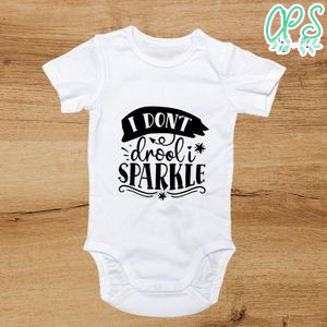 I dont drool I sparkle Cute Baby Shirt
