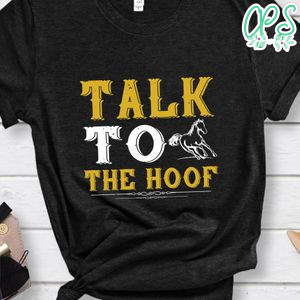 talk to the hoof Shirt