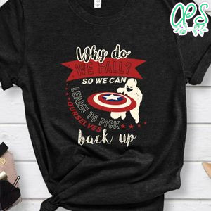 Why do we fall Sir we can learn to pick back up Marvel Shirt