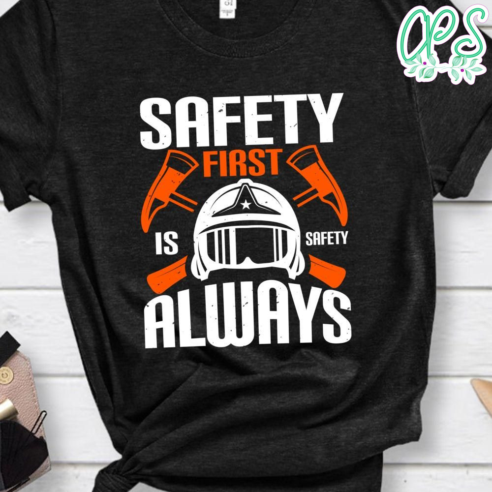 Safety First is Safety Always Shirt CustomPartyShirts