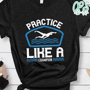 Practice like a champion Shirt