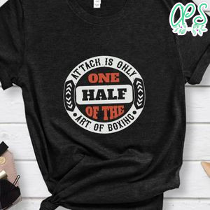Attack is only one half of the art of boxing Shirt