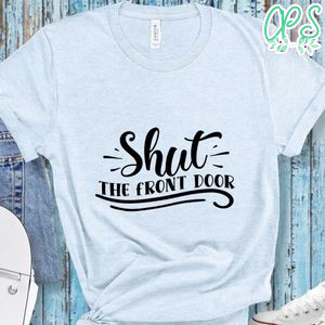Shut the front door Doormat Shirt