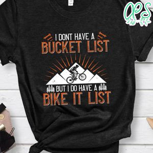 i dont have a bucket list but i do have a bike it list T Shirt