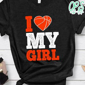 I love my girl Basketball Shirt