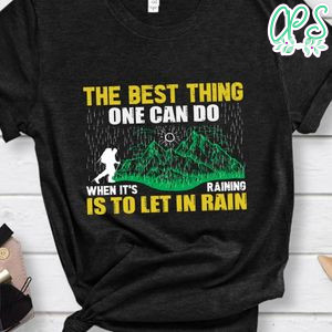 The Best Thing One Can Do When It's Raining  Shirt