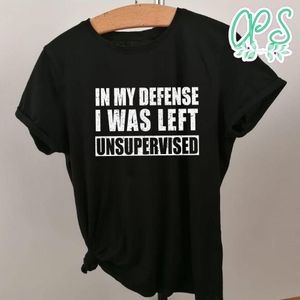 In My Defense I Was Left Unsupervised Shirt