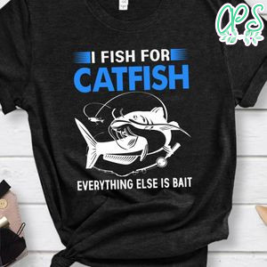 I Fish For Catfish Shirt
