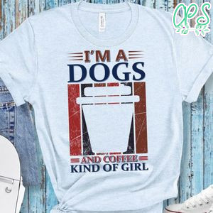 I'm A Dog And Coffee Kind Of Girl Shirt