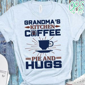 Grandma's Kitchen Coffee Pie And Hugs Shirt