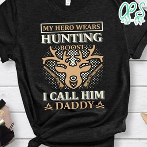My Hero Wears Hunting Boost I Call Him Daddy Shirts