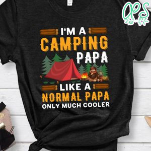 I'm A Camping Papa Like A Normal Papa Shirt